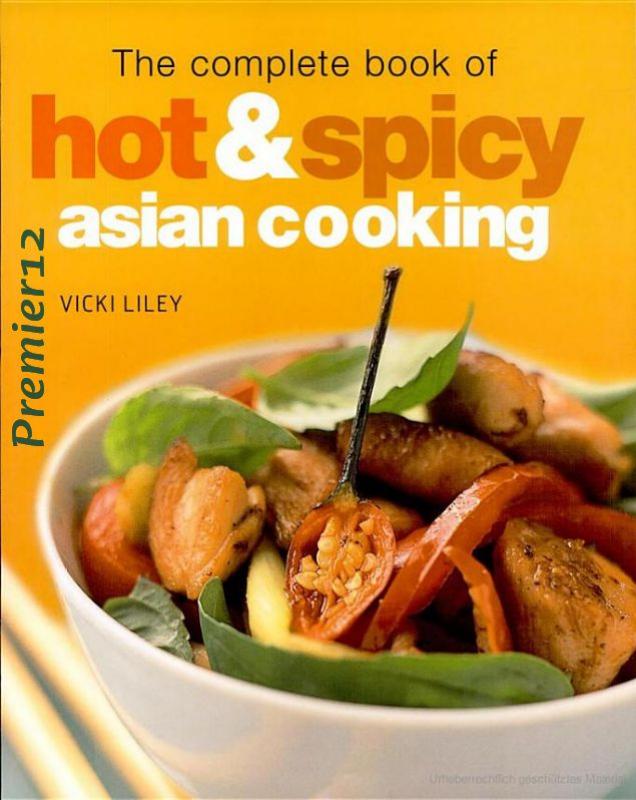 The Complete Book of Hot & Spicy Asian Cooking by Vicki Liley
