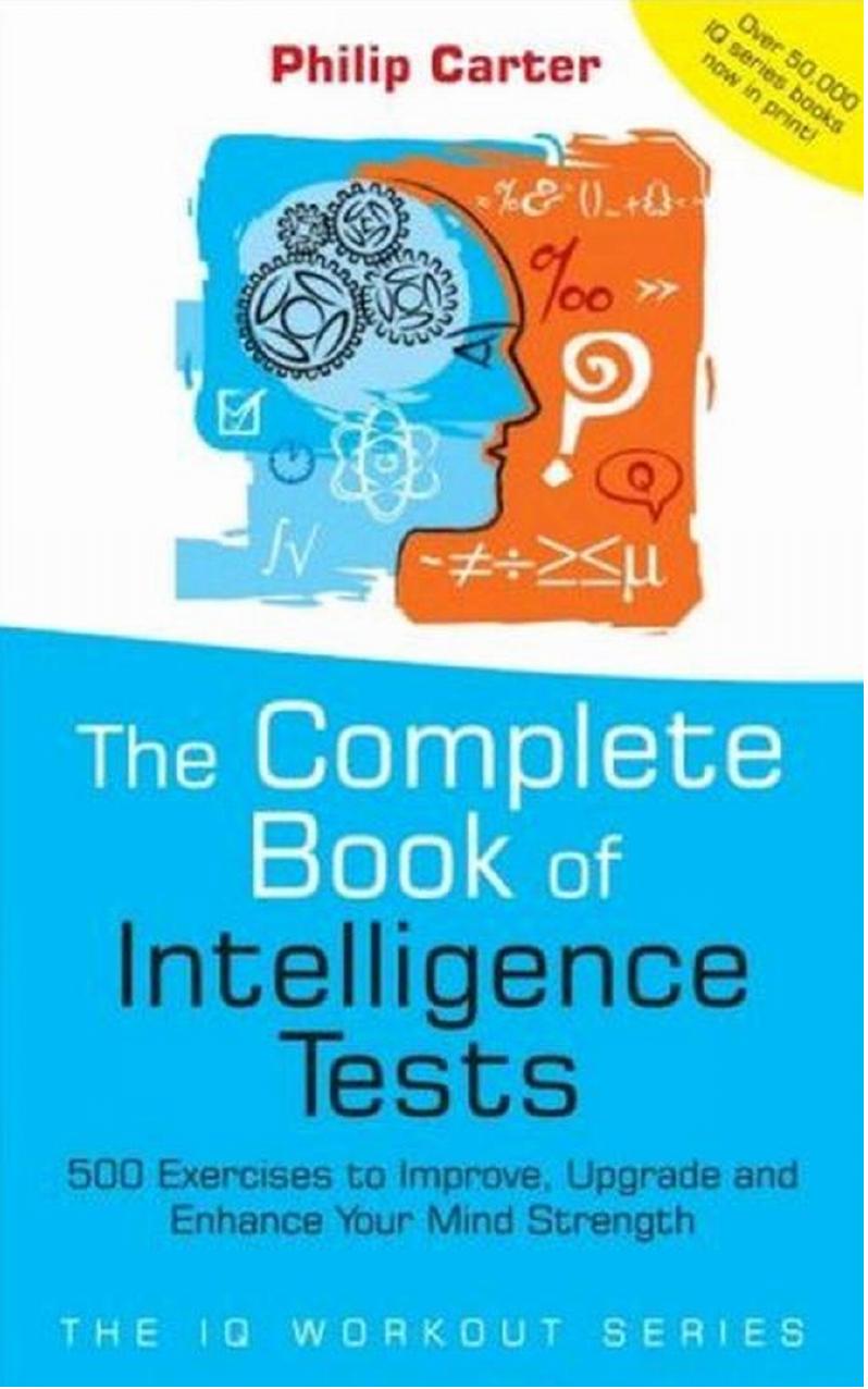 The Complete Book of Intelligence Tests: 500 Exercises to Improve Your Mind Strength by Unknow
