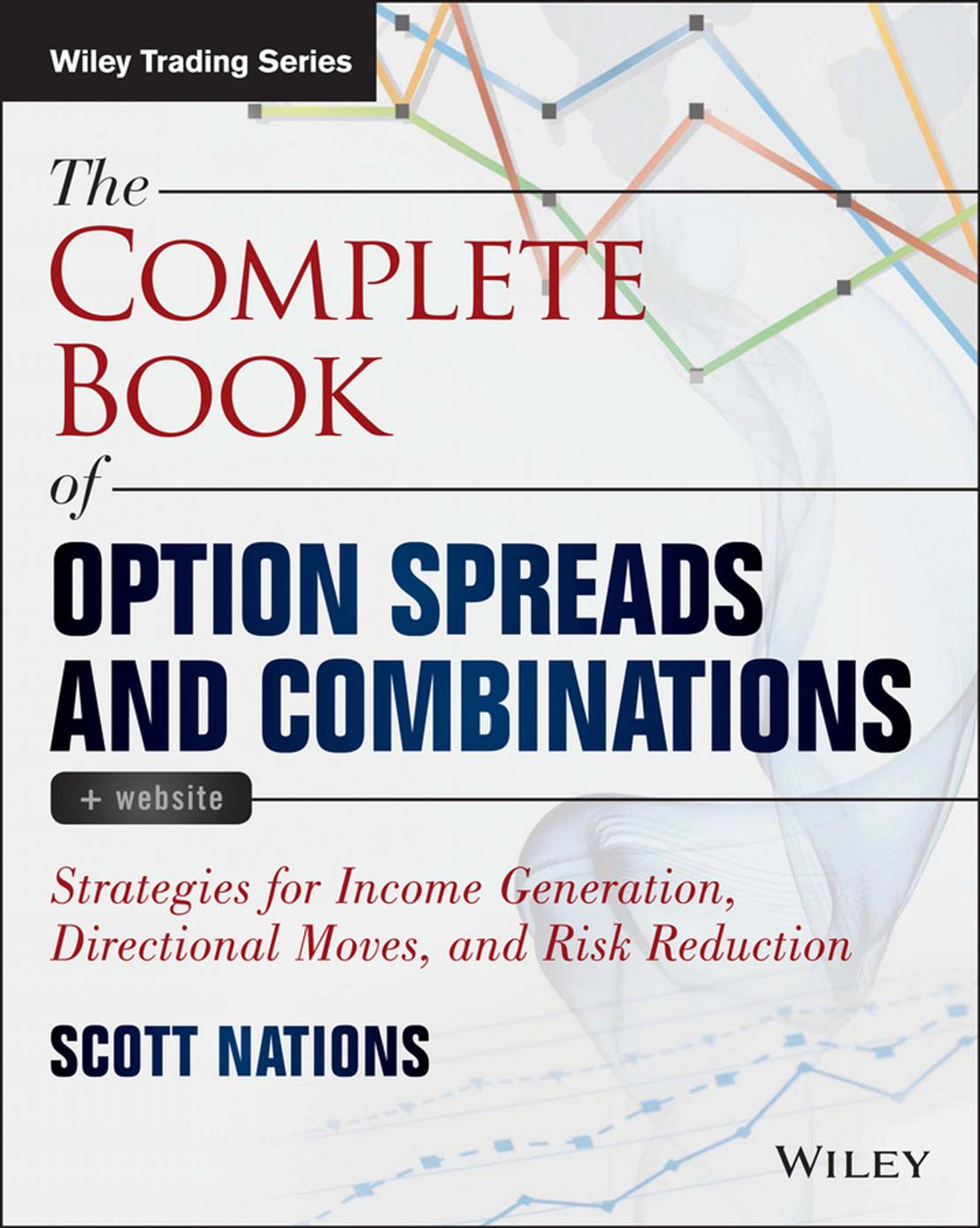 The Complete Book of Option Spreads and Combinations by Scott Nations
