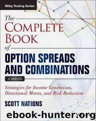 The Complete Book of Option Spreads and Combinations: Strategies for Income Generation, Directional Moves, and Risk Reduction (Wiley Trading) by Nations Scott