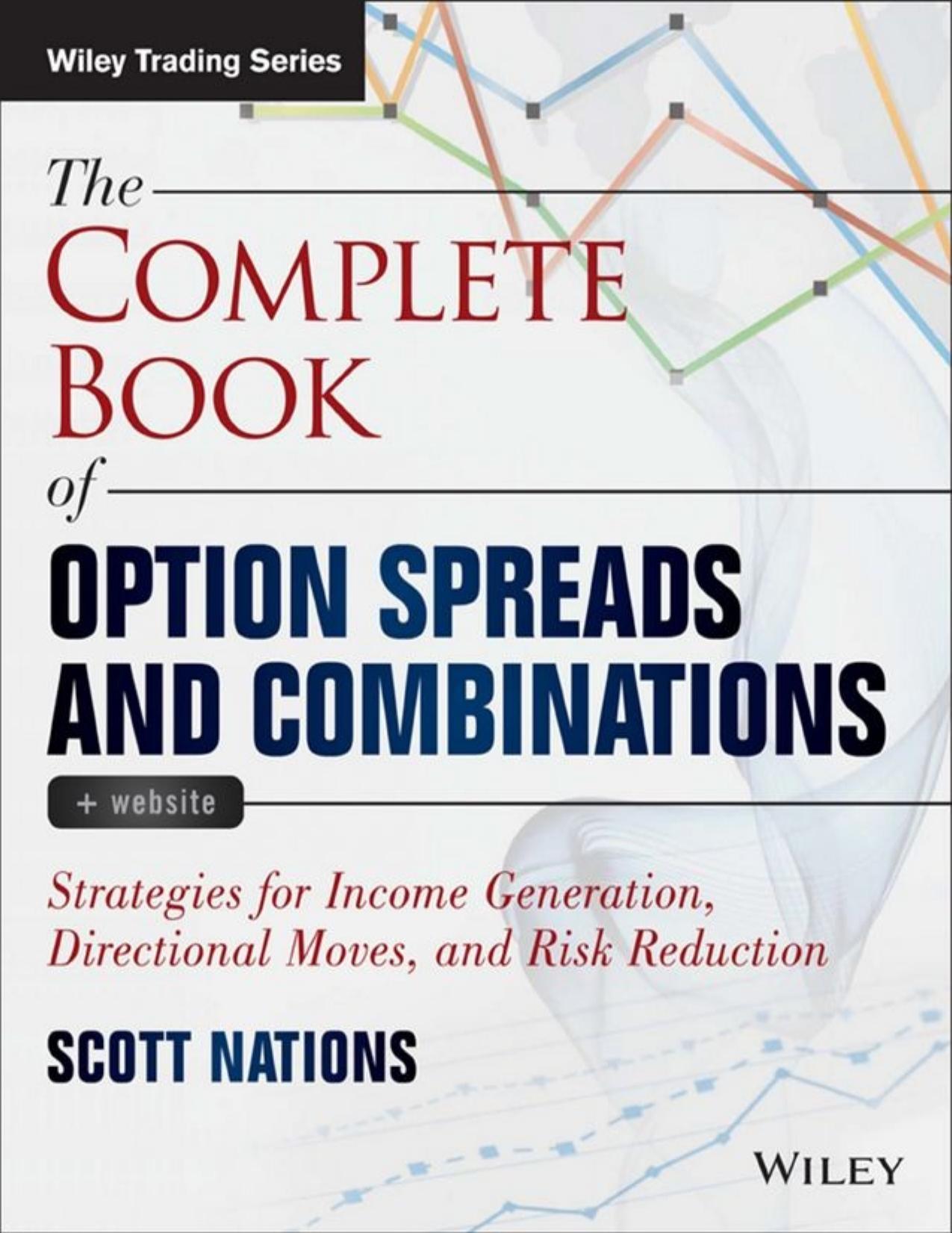The Complete Book of Option Spreads and Combinations: Strategies for Income Generation, Directional Moves, and Risk Reduction - PDFDrive.com by Scott Nations