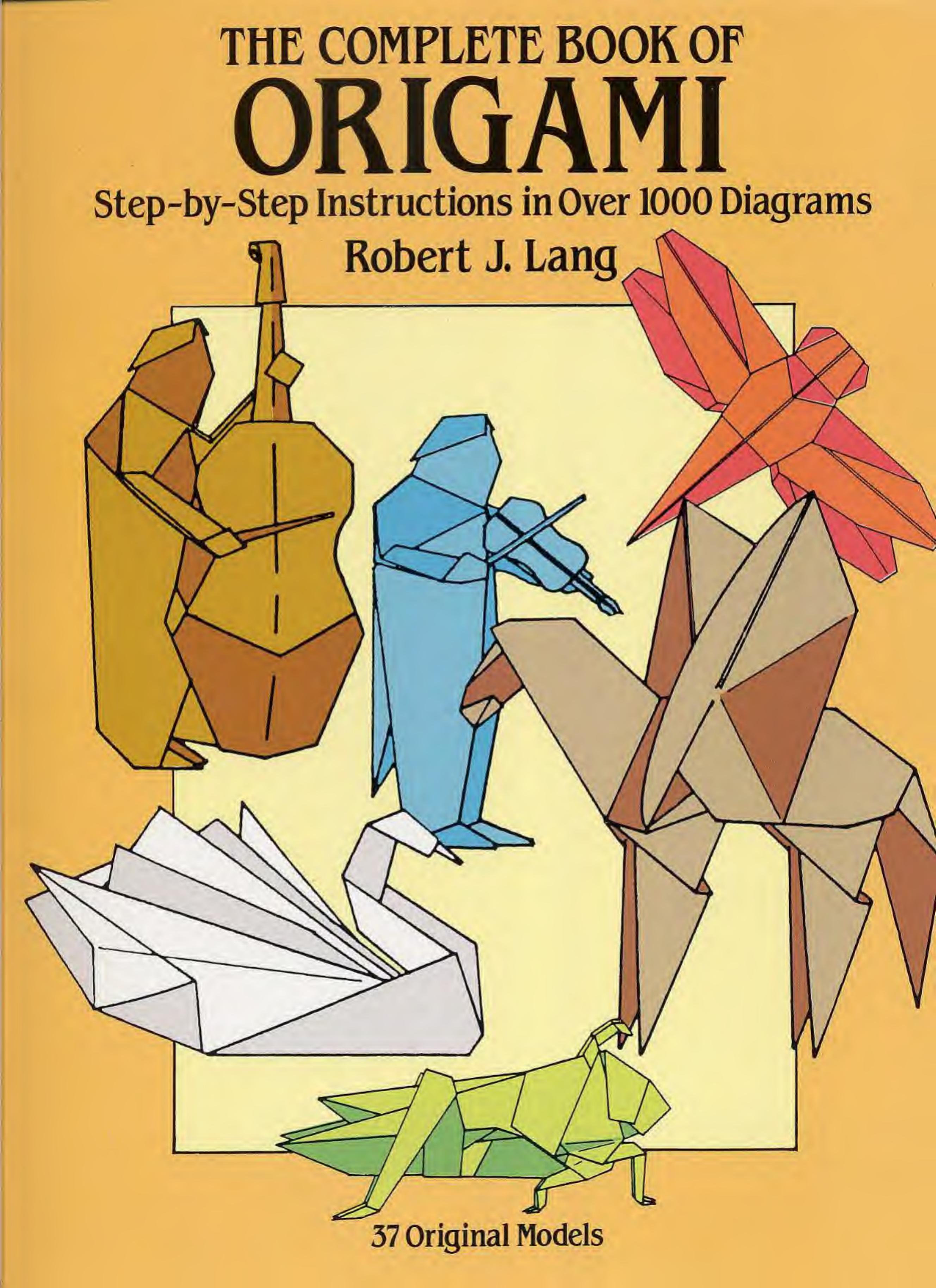 The Complete Book of Origami, Step by Step Instructions in Over 1000 Diagrams by Robert J. Lang by Unknown