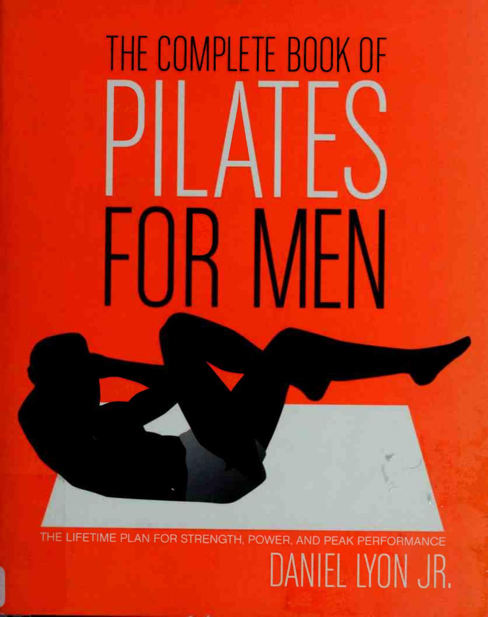 The Complete Book of Pilates for Men: Complete Book Of Pilates For Men by Lyon Daniel
