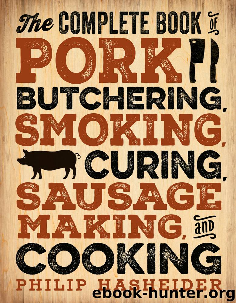 The Complete Book of Pork Butchering, Smoking, Curing, Sausage Making, and Cooking by Philip Hasheider