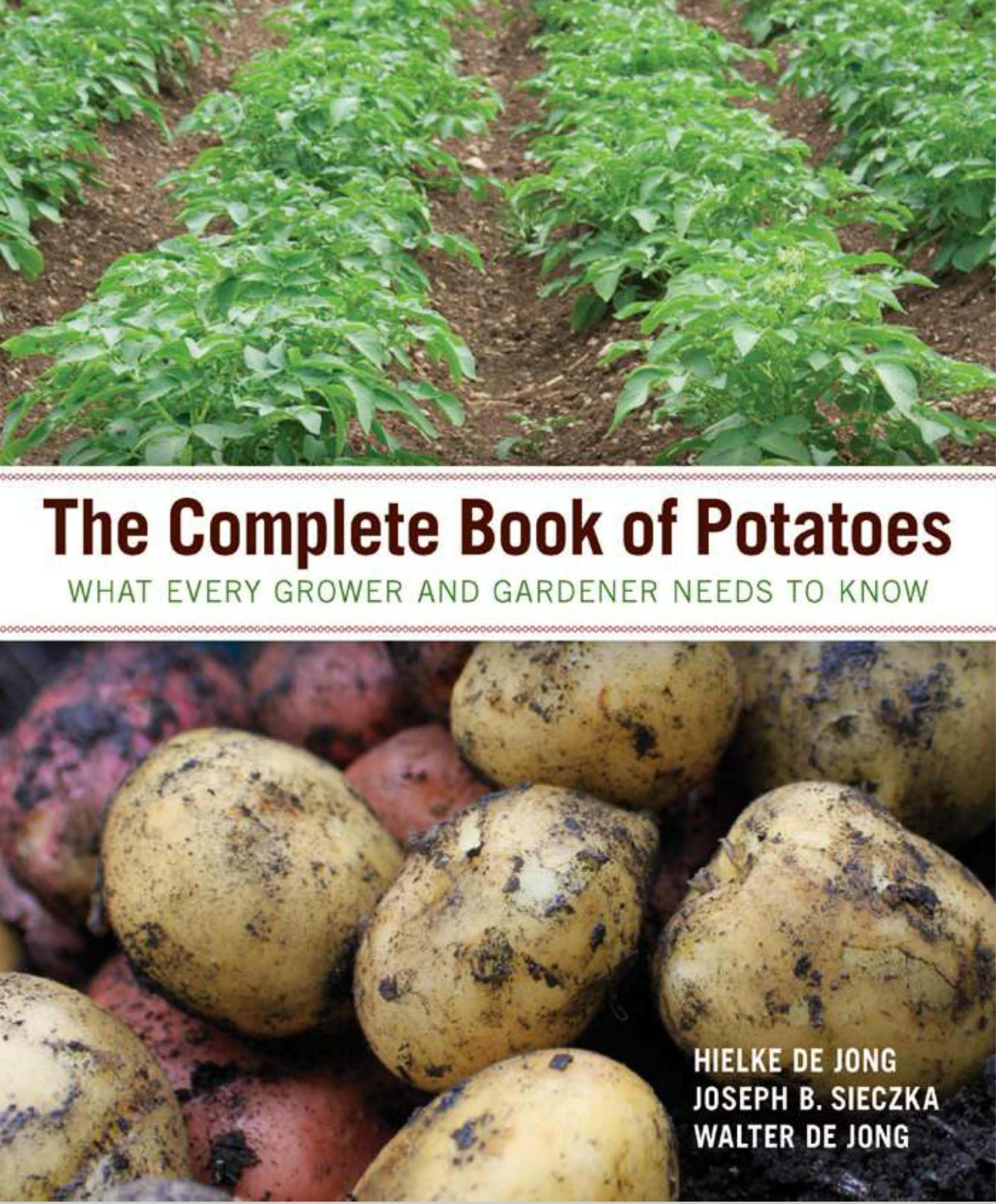 The Complete Book of Potatoes: What Every Grower and Gardener Needs to Know (repost) by Hielke De Jong Joseph B. Sieczka Walter De Jong
