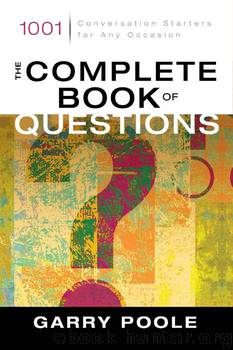 The Complete Book of Questions: 1001 Conversation Starters for Any Occasion by Poole Garry
