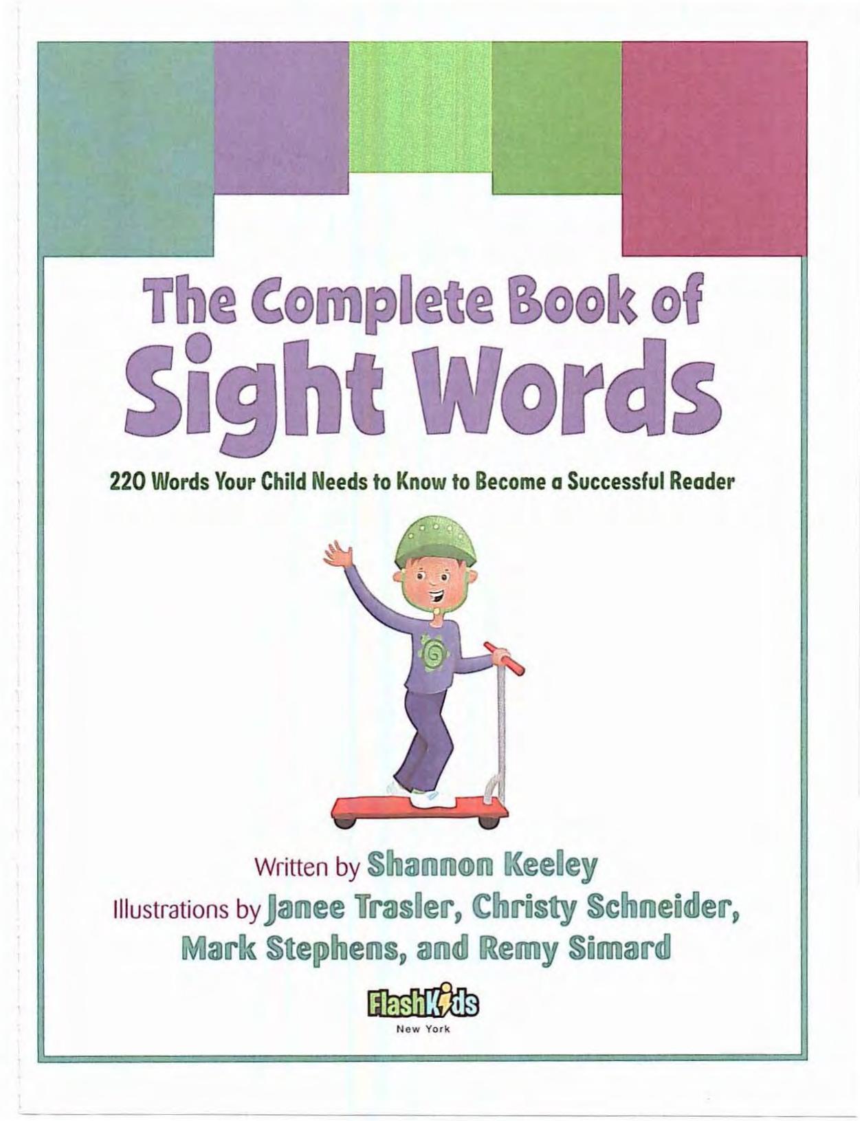 The Complete Book of Sight Words 220 Words Your Child Needs to Know to Become a Successful Reader (Flash Kids) by Shannon Keeley Remy Simard Christy Schneider