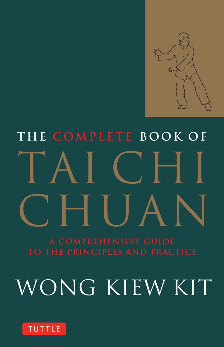 The Complete Book of Tai Chi Chuan: A Comprehensive Guide to the Principles and Practice by Wong Kiew Kit