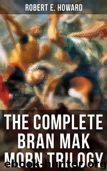 The Complete Bran Mak Morn Trilogy by Robert E. Howard