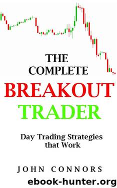 The Complete Breakout Trader: Day Trading Strategies that Work by John Connors