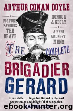 The Complete Brigadier Gerard Stories by Doyle Arthur Conan