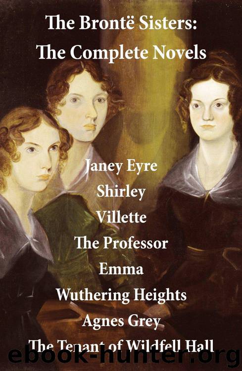 The Complete Brontë by Charlotte Bronte & Emily Bronte & Anne Bronte & Patrick Bronte