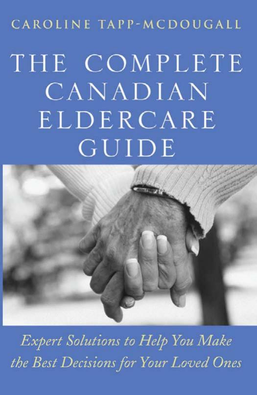 The Complete Canadian Eldercare Guide: Expert Solutions to Help You Make the Best Decisions for Your Loved Ones by Caroline Tapp-McDougall