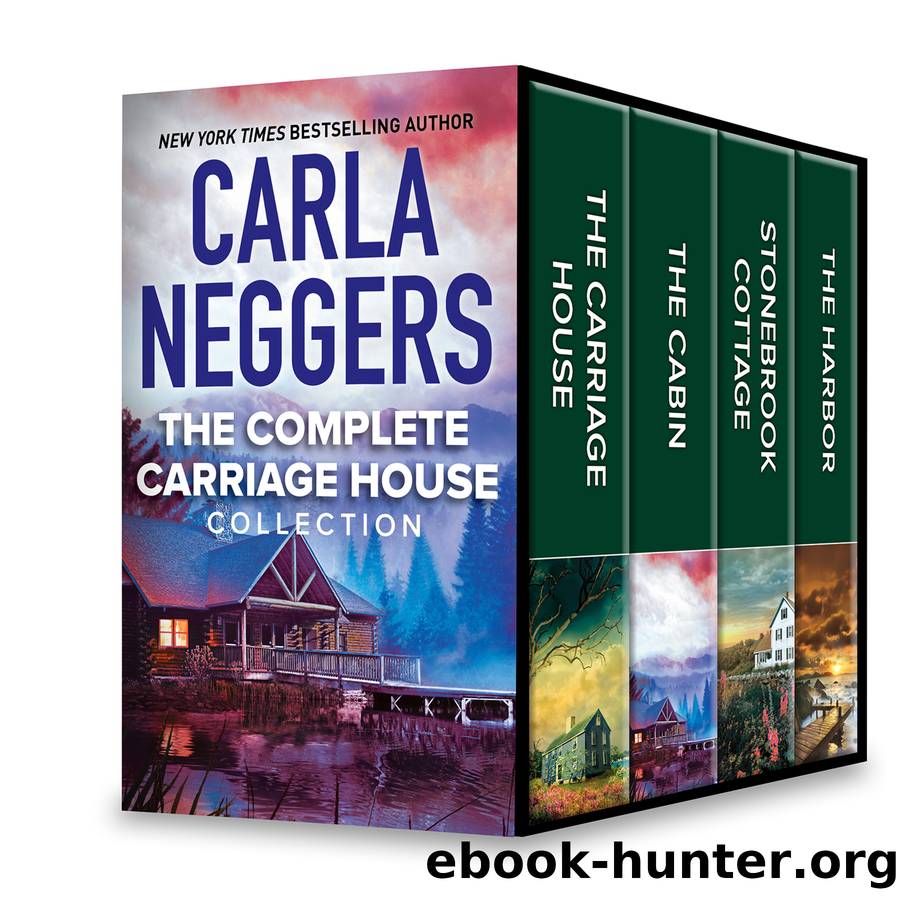 The Complete Carriage House Collection: The Carriage House ; The Cabin ; Stonebrook Cottage ; The Harbor by Carla Neggers