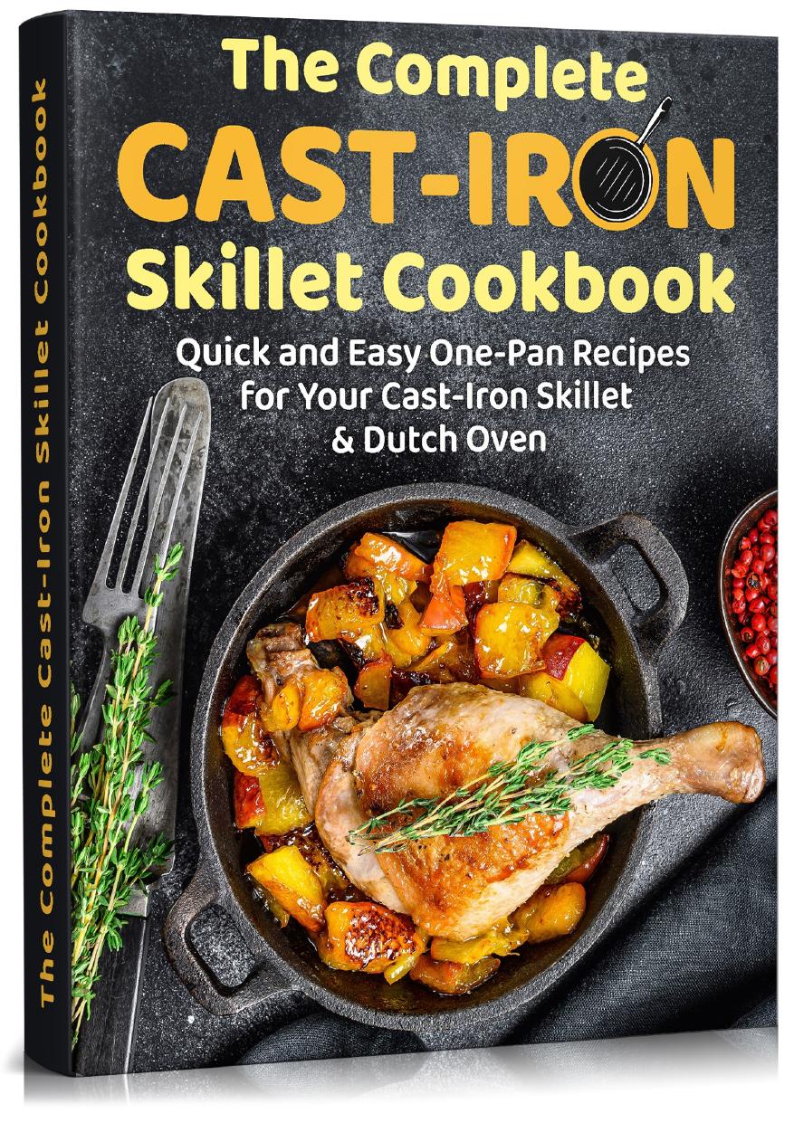 The Complete Cast-Iron Skillet Cookbook: Quick and Easy One-Pan Recipes For Your Cast-Iron Skillet & Dutch Oven (bread making, desserts, baking, book for beginners) by Lawrence William