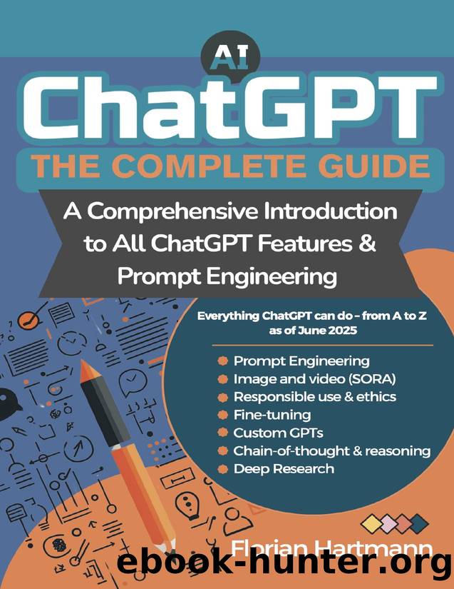 The Complete ChatGPT Guide: A Comprehensive Introduction to All Features & Prompt Engineering by Hartmann Florian
