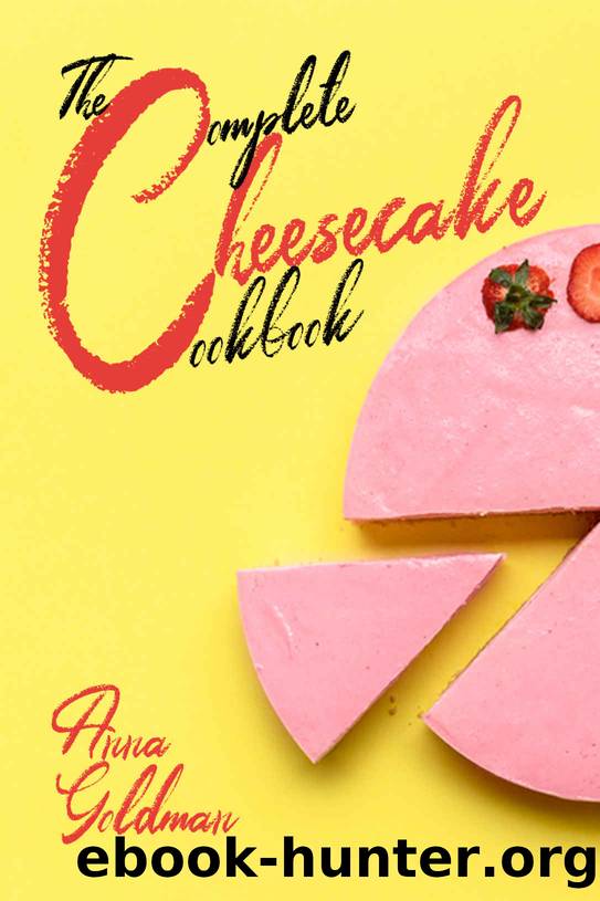 The Complete Cheesecake Cookbook by Anna Goldman