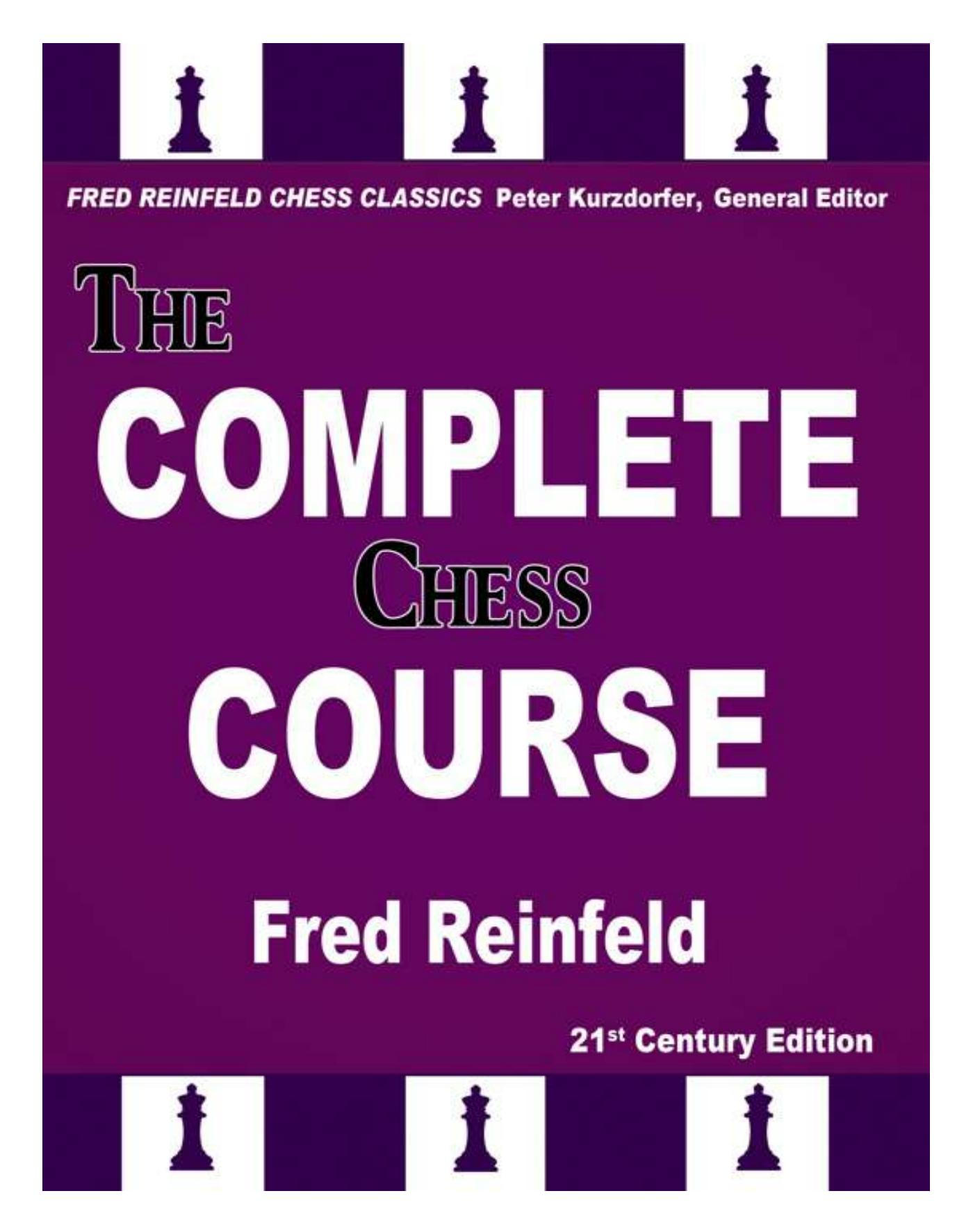 The Complete Chess Course: From Beginning to Winning Chess!: 21st Century Edition by Fred Reinfeld Peter Kurzdorfer (editor)