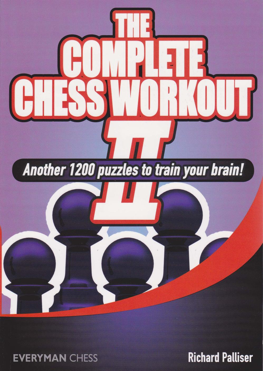 The Complete Chess Workout II by Another 1200 Puzzles To Train Your Brain!