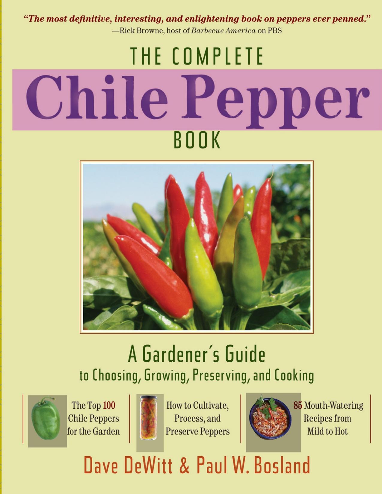 The Complete Chile Pepper Book: A Gardener's Guide to Choosing, Growing, Preserving, and Cooking by Dave Dewitt & Paul W. Bosland