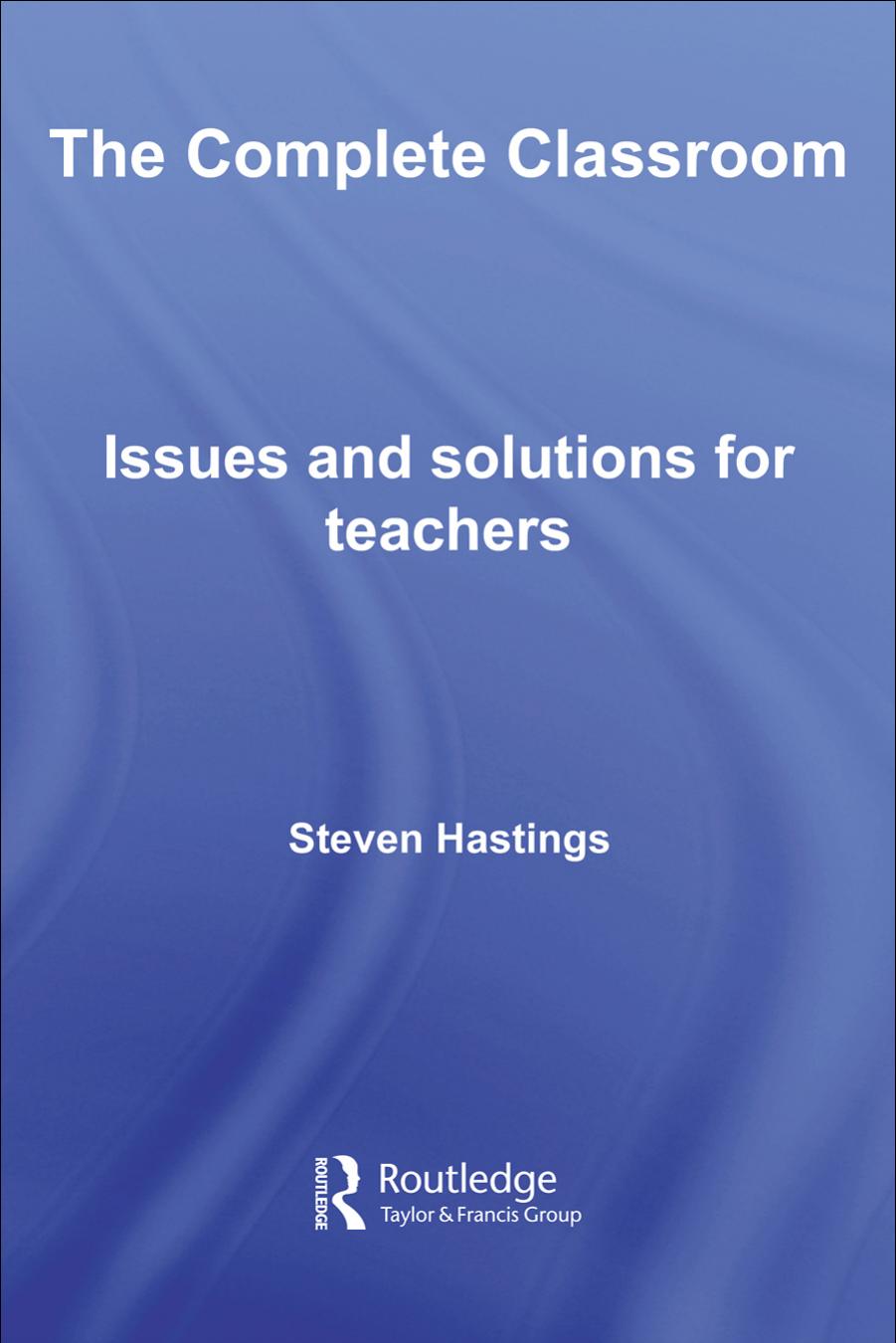 The Complete Classroom: Issues for the Modern Teacher by S. Hastings
