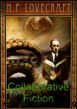 The Complete Collaborative Fiction of H.P. Lovecraft by H.P. Lovecraft