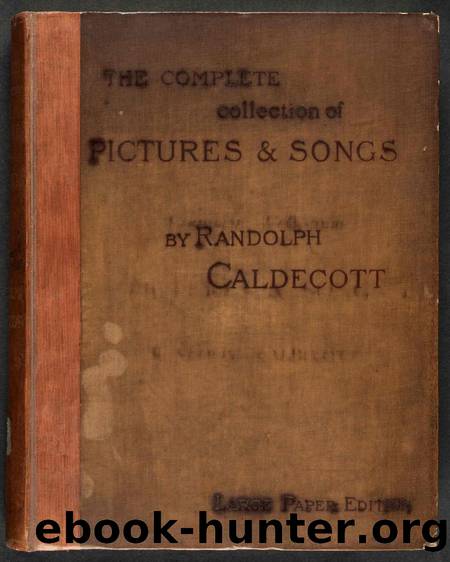 The Complete Collection of Pictures and Songs by Randolph Caldecott (1887) by Unknown