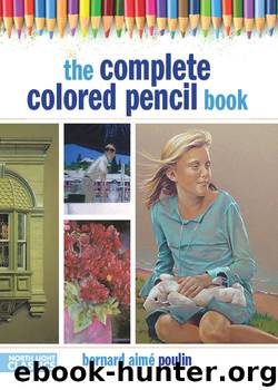 The Complete Colored Pencil Book by Bernard Poulin