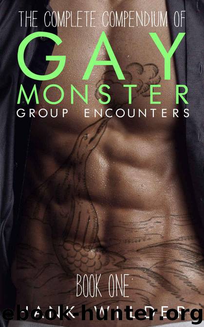 The Complete Compendium Of Gay Monster Group Encounters: Book One by Wilder Hank