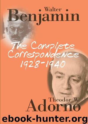 The Complete Correspondence 1928-1940 by Theodor W. Adorno & Walter Benjamin