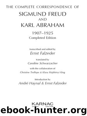The Complete Correspondence of Sigmund Freud and Karl Abraham 1907-1925 by Freud Sigmund Falzeder Ernst Abraham Karl
