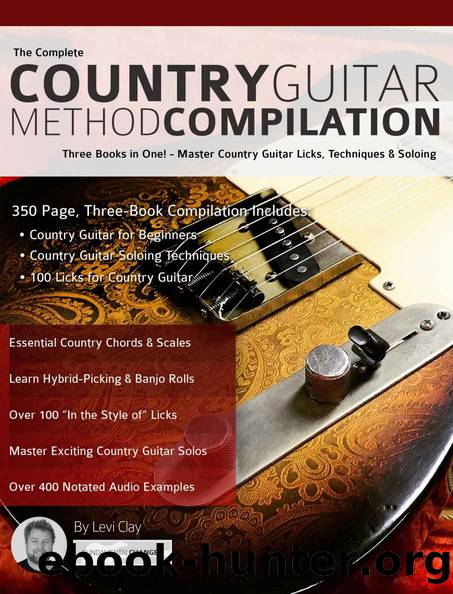 The Complete Country Guitar Method Compilation: Three Books in One! - Master Country Guitar Licks, Techniques & Soloing (Learn Country Guitar Book 4) by Levi Clay