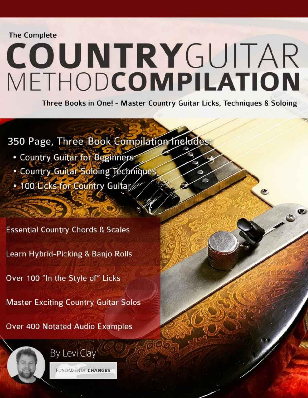The Complete Country Guitar Method Compilation_ Three Books in One by Levi Clay
