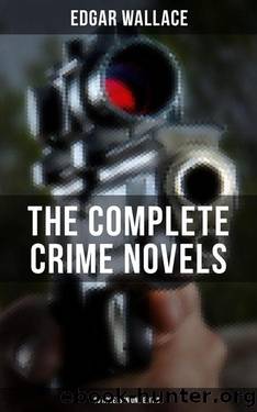 The Complete Crime Novels [90 Novels in One Edition] (2017) by Edgar Wallace