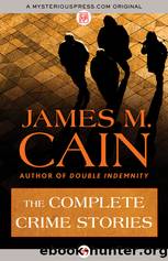 The Complete Crime Stories by Cain James M