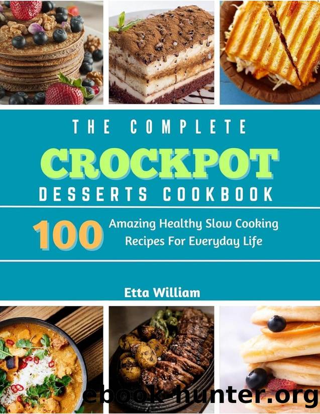 The Complete Crockpot Desserts Cookbook by 100 Amazing Healthy Slow Cooking Recipes For Everyday Life