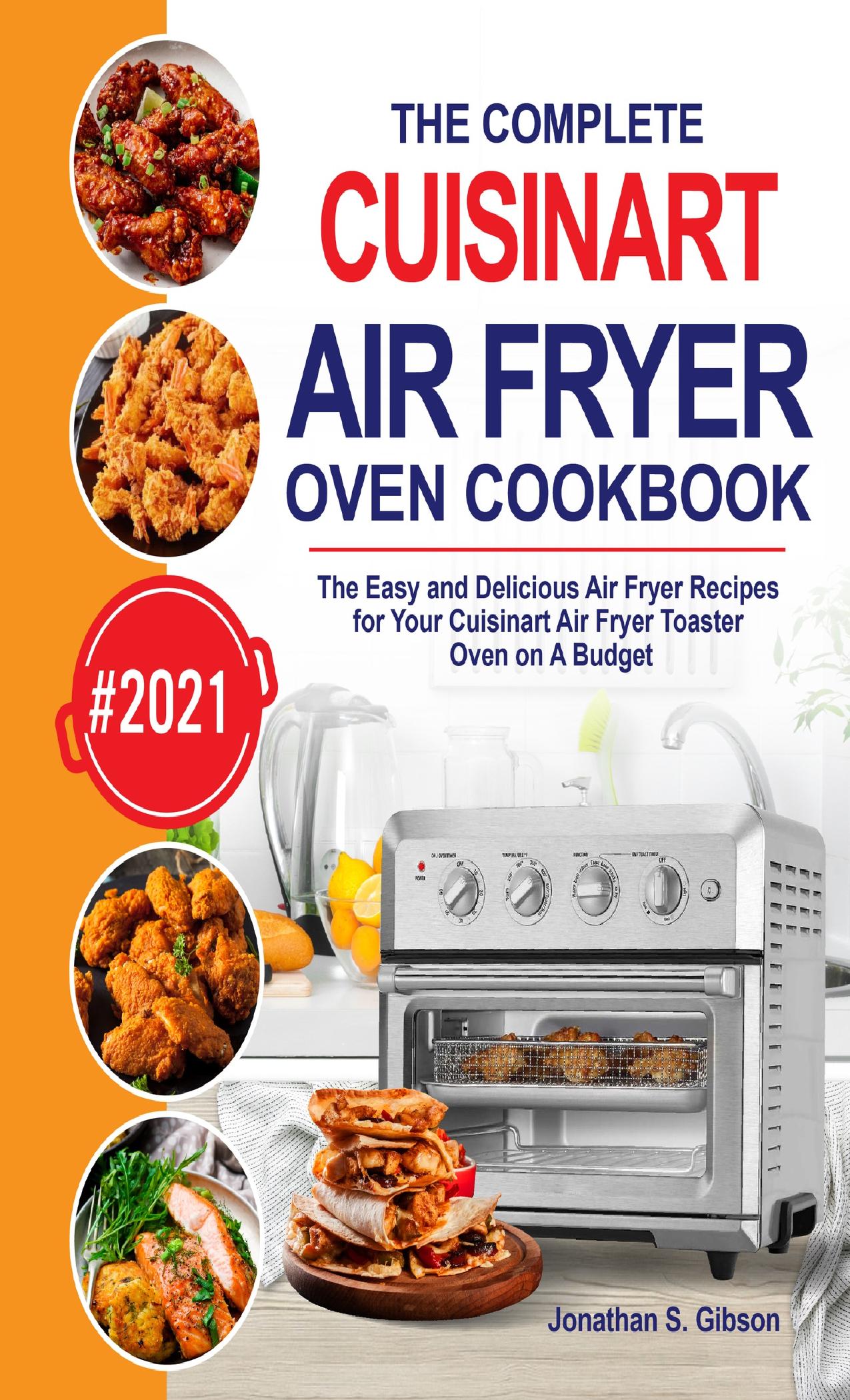 The Complete Cuisinart Air Fryer Oven Cookbook: The Easy and Delicious Air Fryer Recipes for Your Cuisinart Air Fryer Toaster Oven on A Budget by Gibson Jonathan S