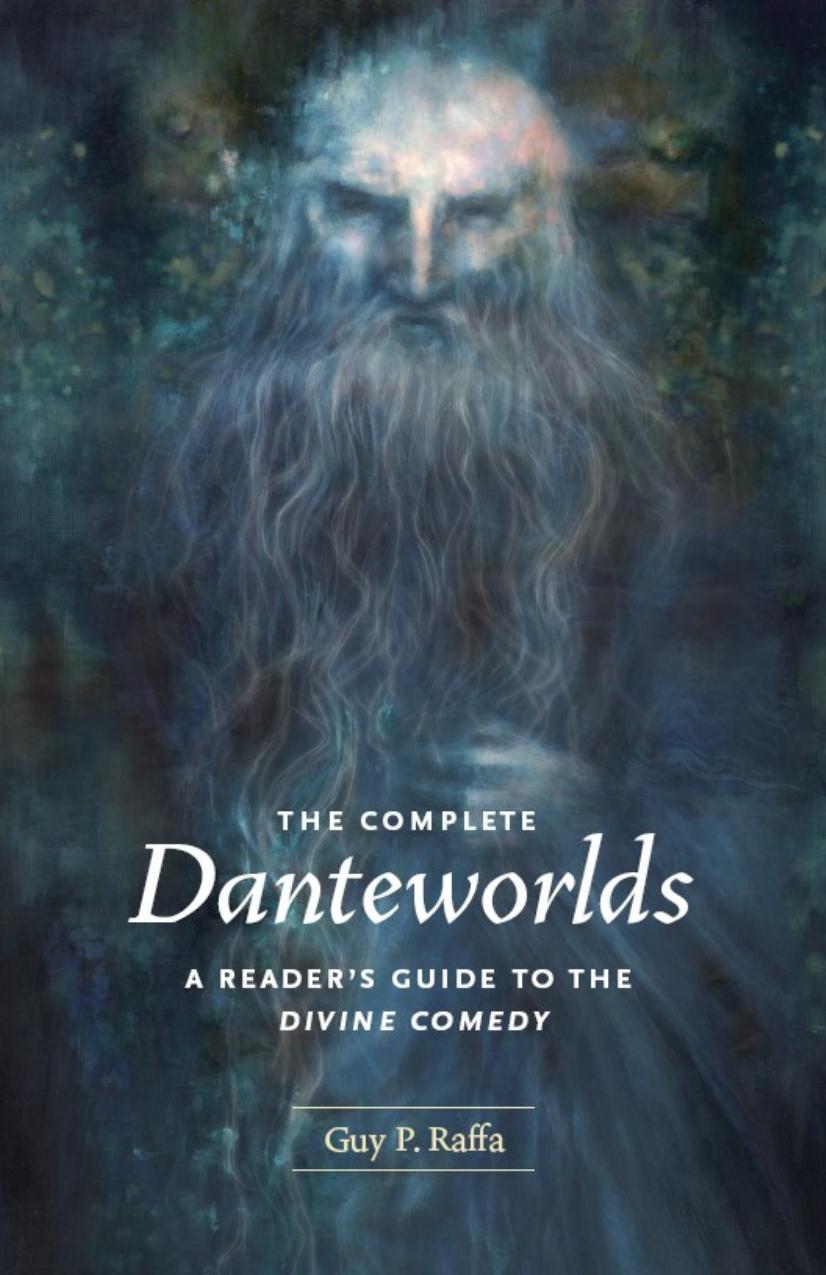 The Complete Danteworlds: A Reader's Guide to the Divine Comedy by Guy P. Raffa