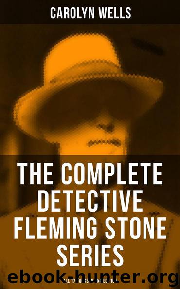 The Complete Detective Fleming Stone Series (All 17 Books in One Edition) by Carolyn Wells