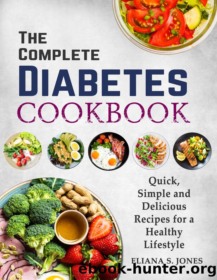 The Complete Diabetes Cookbook: Quick, Simple and Delicious Recipes for a Healthy Lifestyle by S. Jones Eliana