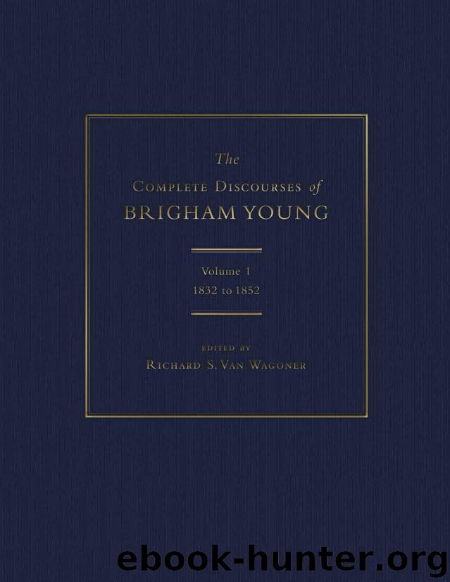 The Complete Discourses of Brigham Young: Volume 1, 1832 to 1852 by editor Richard S. Van Wagoner