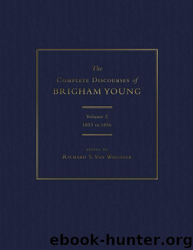 The Complete Discourses of Brigham Young: Volume 2, 1853 to 1856 by editor Richard S. Van Wagoner