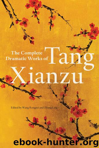 The Complete Dramatic Works of Tang Xianzu by Tang Xianzu