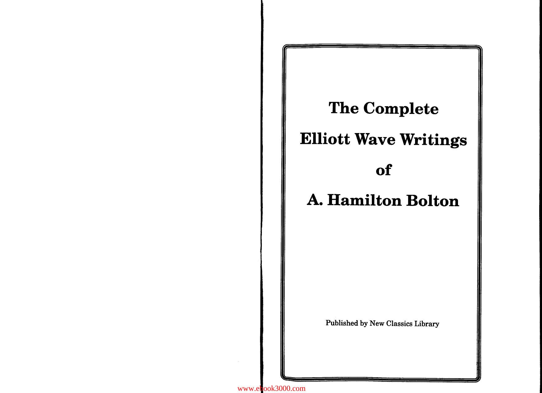 The Complete Elliott Wave Writings of A. Hamilton Bolton by Unknow