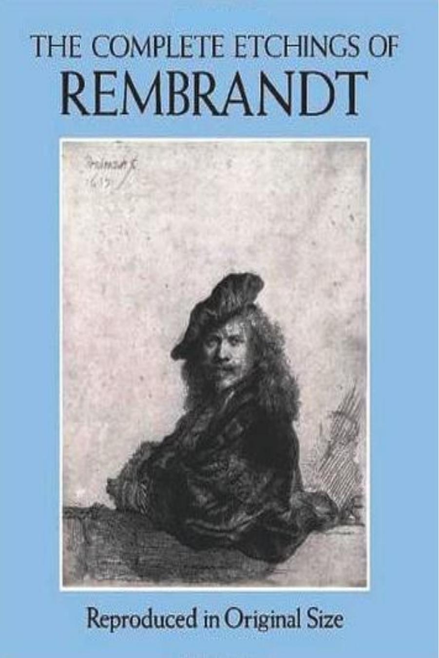 The Complete Etchings of Rembrandt: Reproduced in Original Size by Rembrandt