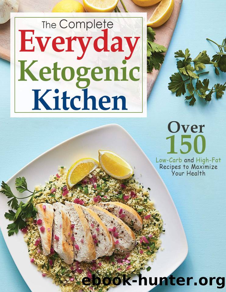 The Complete Everyday Ketogenic Kitchen, Over 150 Low Carb and High Fat Recipes to Maximize Your Health by Murray Jen