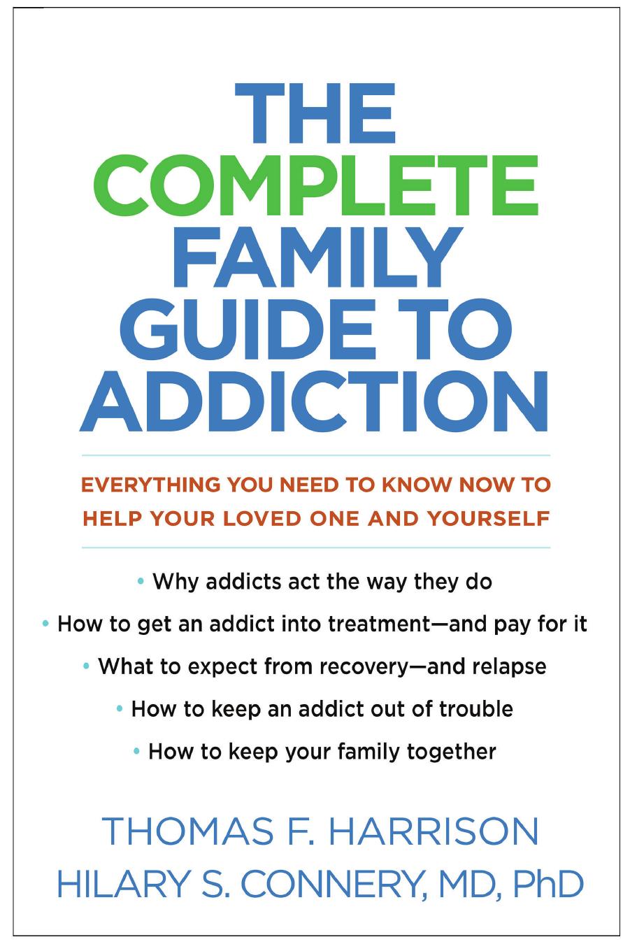 The Complete Family Guide to Addiction: Everything You Need to Know Now to Help Your Loved One and Yourself by Unknow