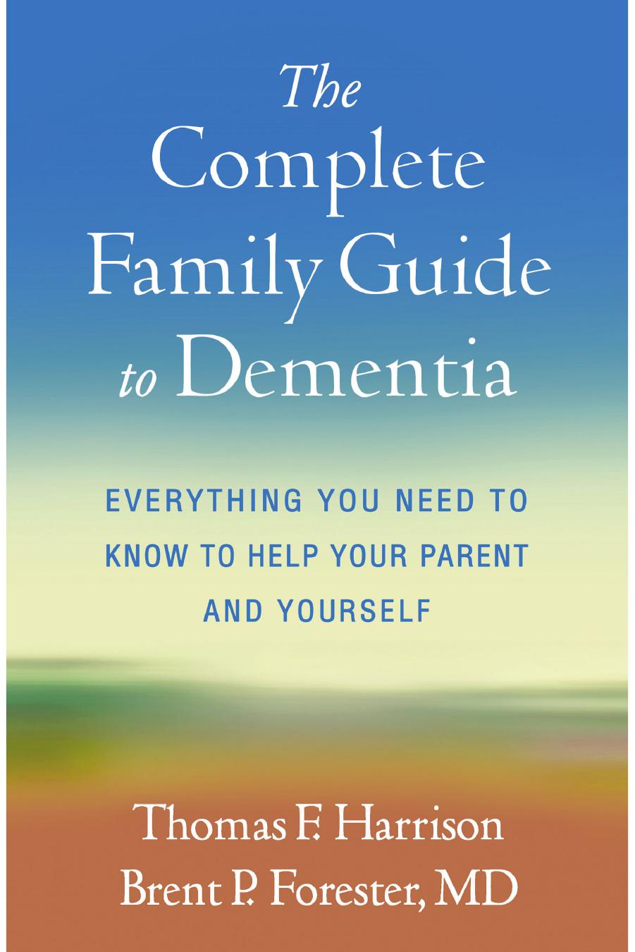 The Complete Family Guide to Dementia by Harrison Thomas F.;Forester Brent P.;