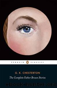 The Complete Father Brown Stories (Penguin Classics) by G. K. Chesterton