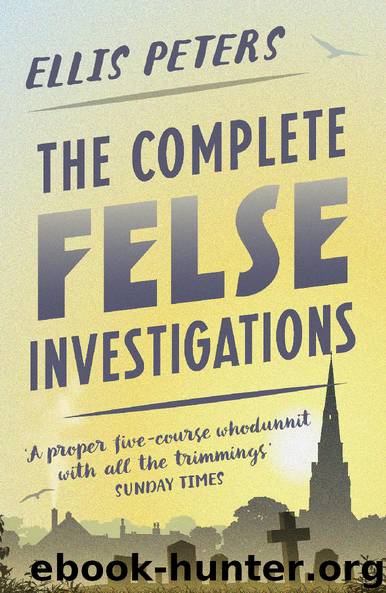 The Complete Felse Investigations by Ellis Peters